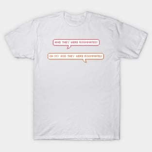 oh my god they were roommates text bubble T-Shirt